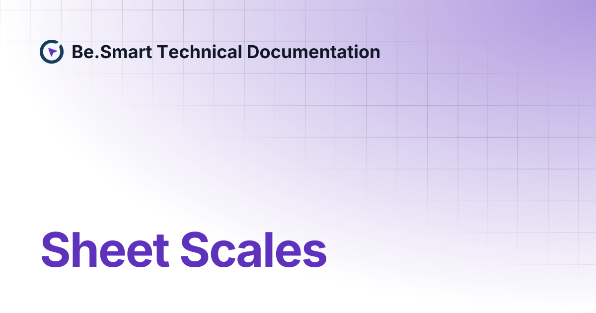 Sheet Scales | Be.Smart Technical Documentation