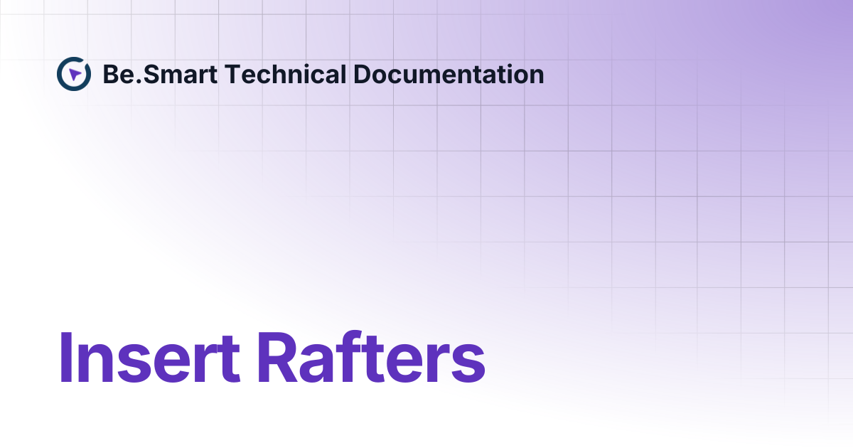 Insert Rafters | Be.Smart Technical Documentation