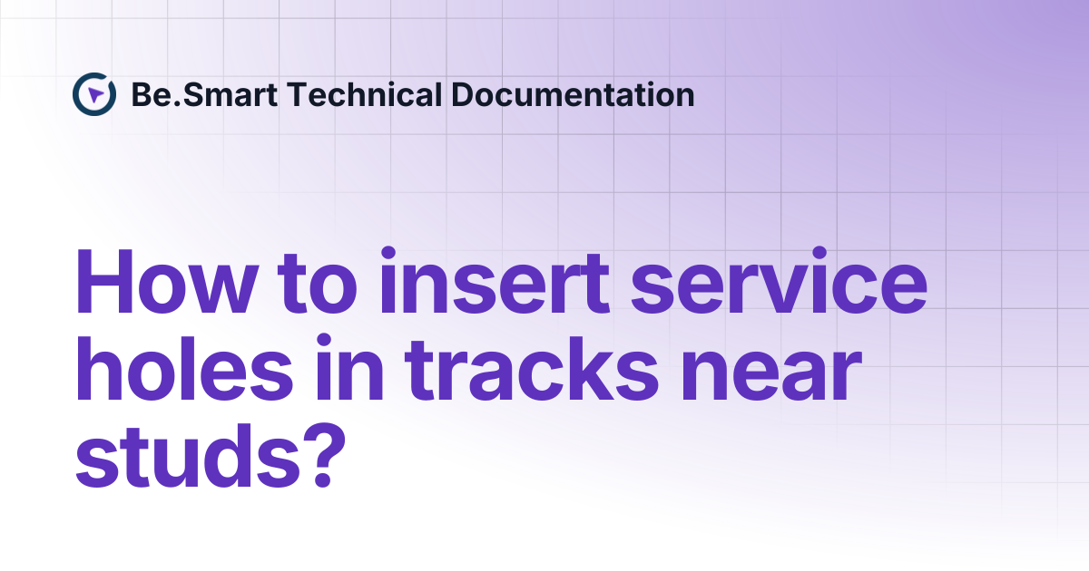 How to insert service holes in tracks near studs? | Be.Smart Technical ...