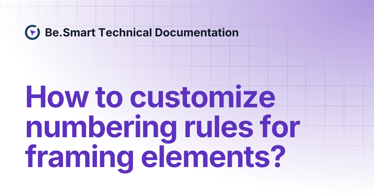 How to customize numbering rules for framing elements? | Be.Smart ...