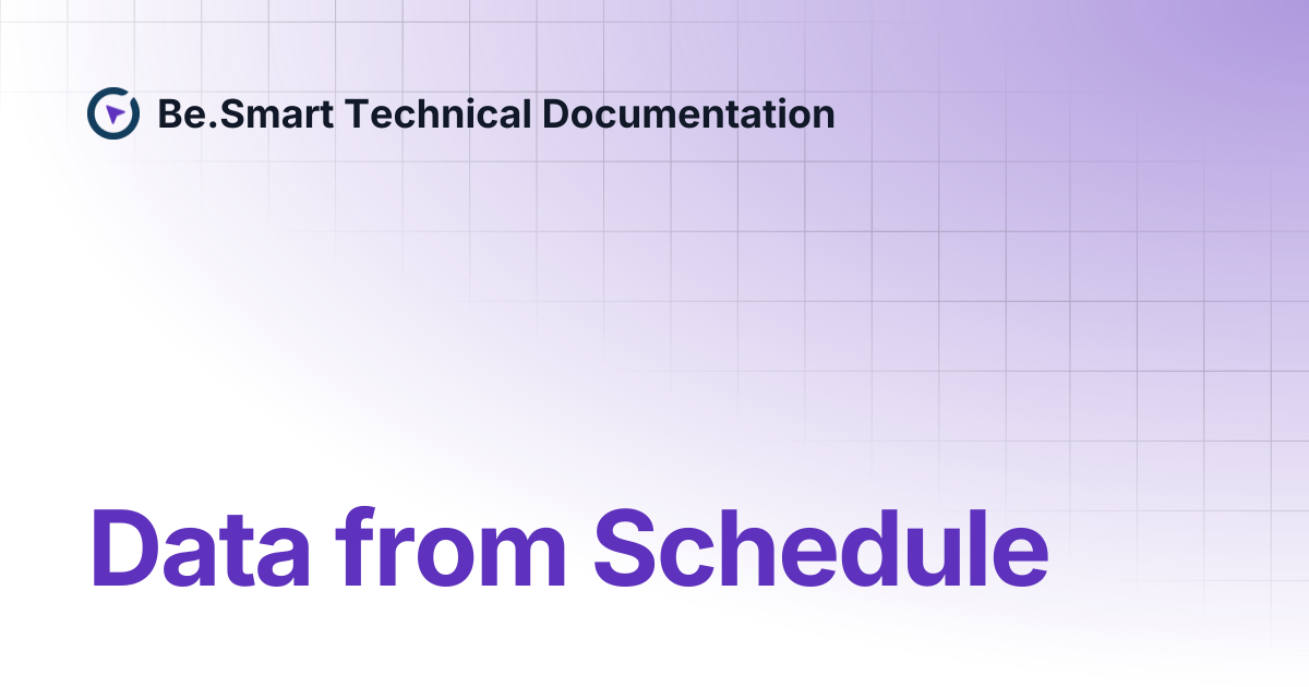Data from Schedule | Be.Smart Technical Documentation