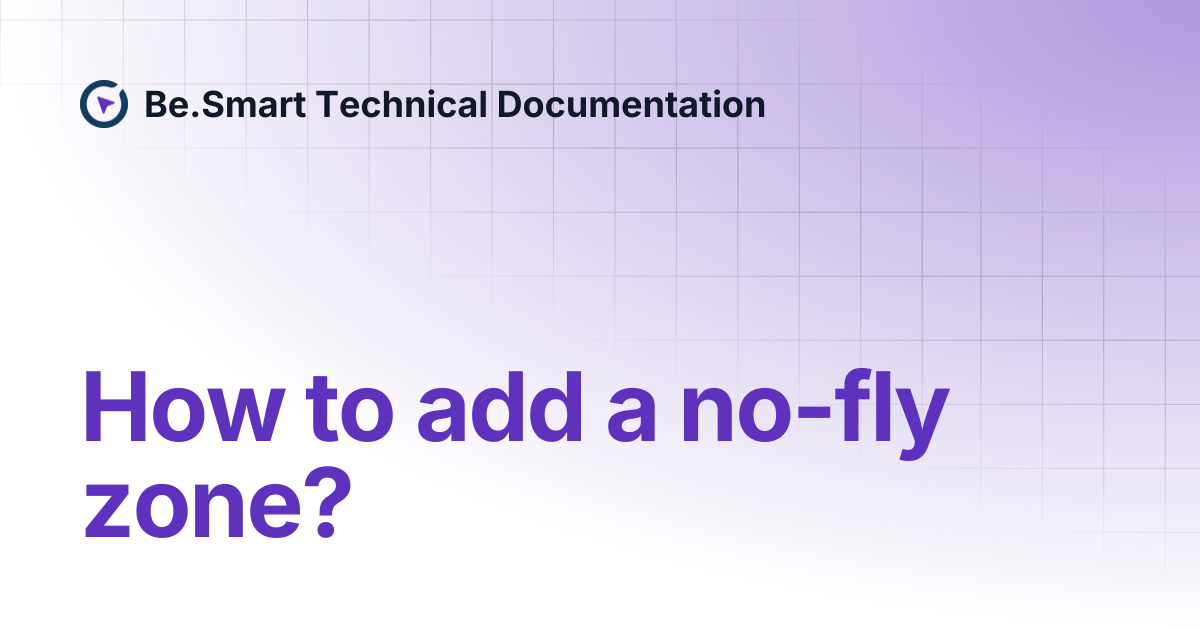 How to add a no-fly zone? | Be.Smart Technical Documentation