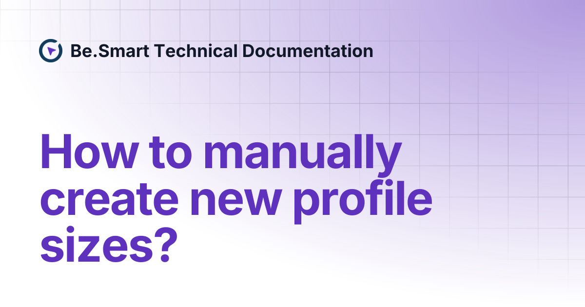 How to manually create new profile sizes? | Be.Smart Technical ...