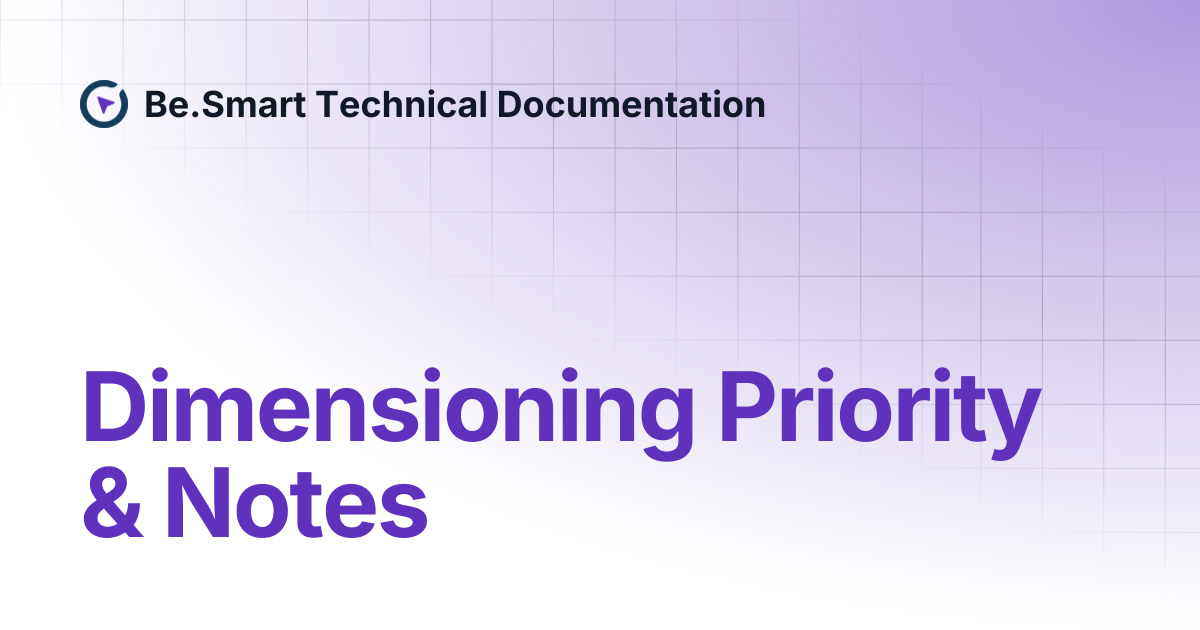 Dimensioning Priority & Notes | Be.Smart Technical Documentation