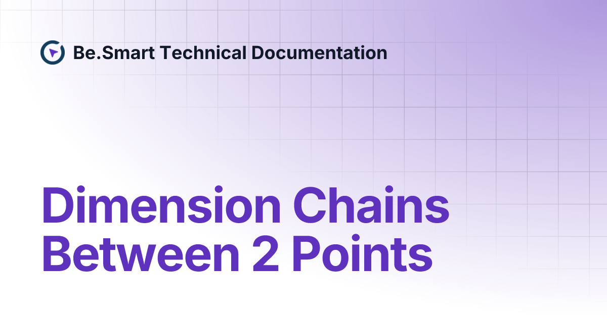 Dimension Chains Between 2 Points | Be.Smart Technical Documentation