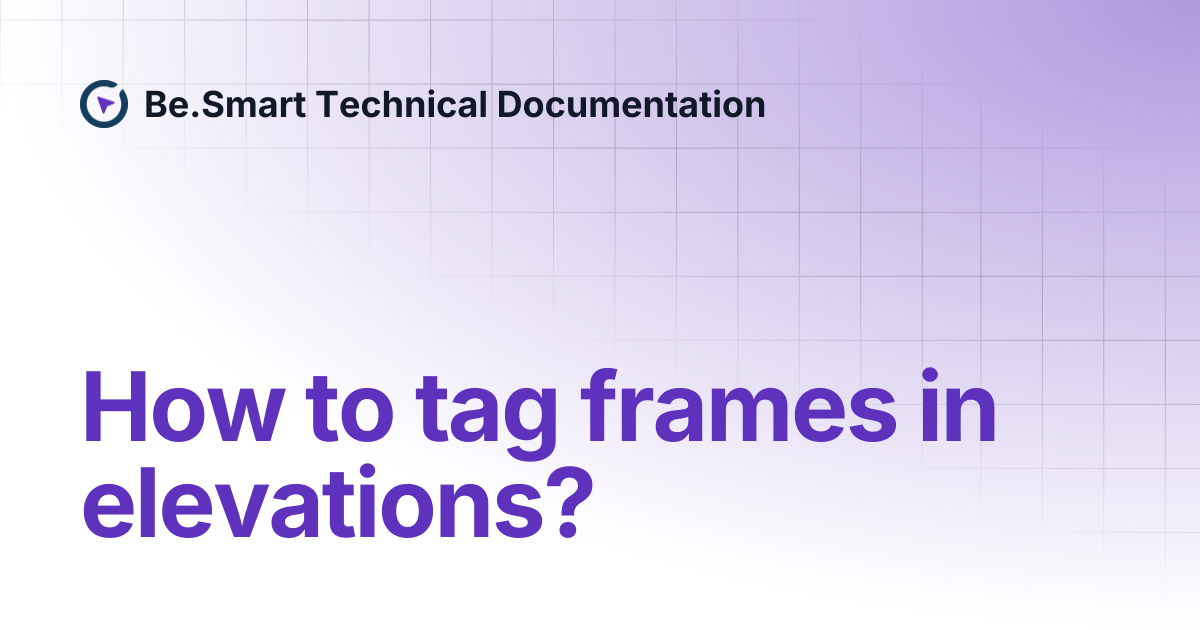 How to tag frames in elevations? | Be.Smart Technical Documentation