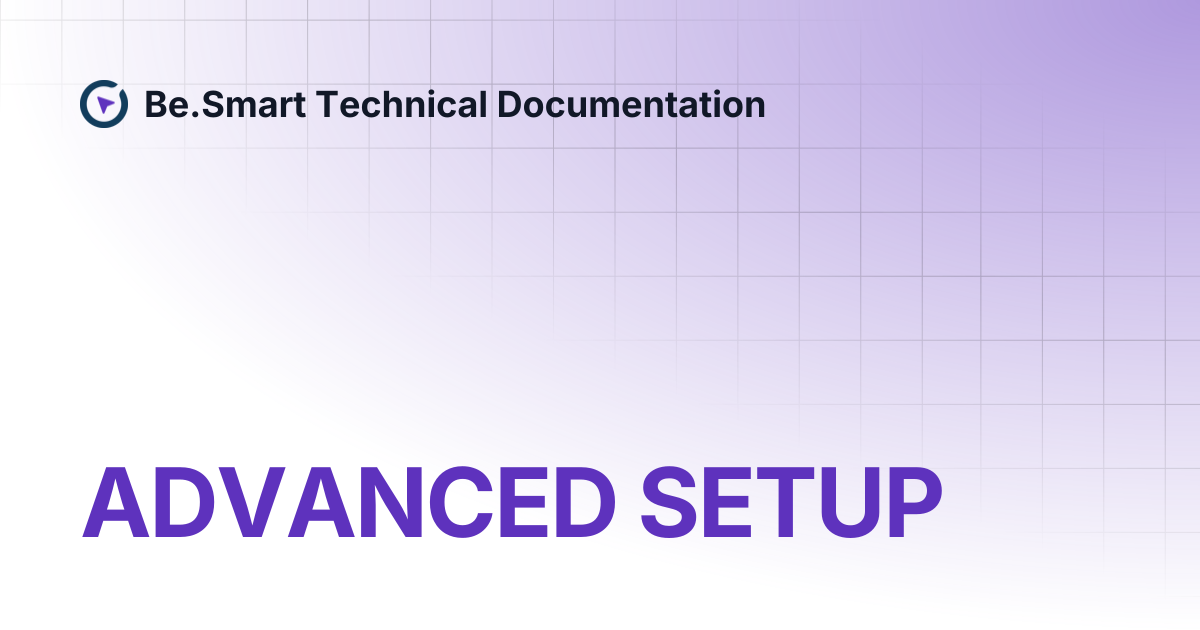 ADVANCED SETUP | Be.Smart Technical Documentation