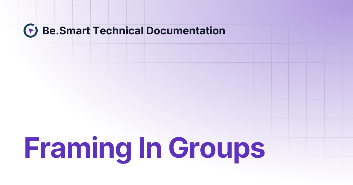 Framing In Groups | Be.Smart Technical Documentation