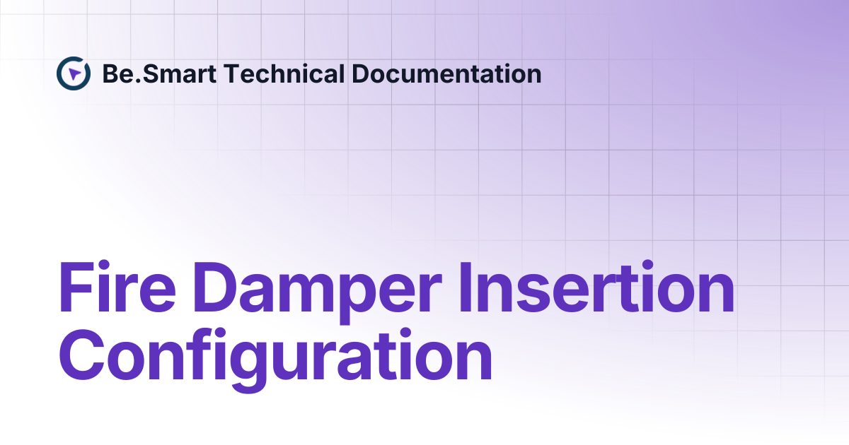 Fire Damper Insertion Configuration | Be.Smart Technical Documentation