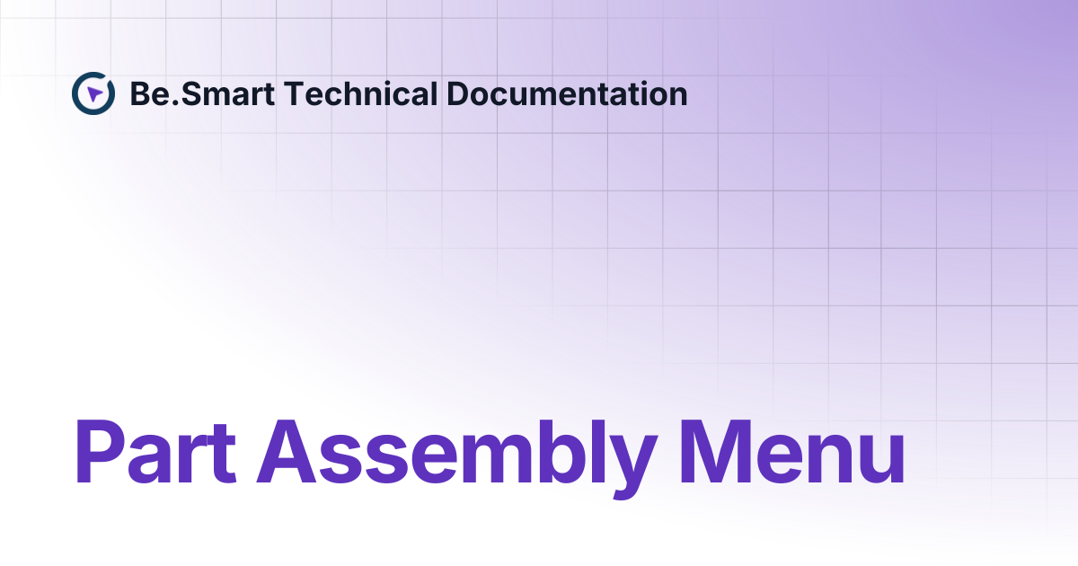 Part Assembly Menu | Be.Smart Technical Documentation