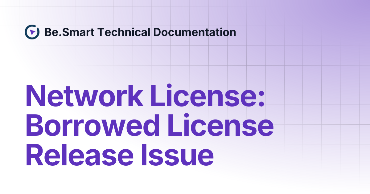 Network License: Borrowed License Release Issue | Be.Smart Technical ...