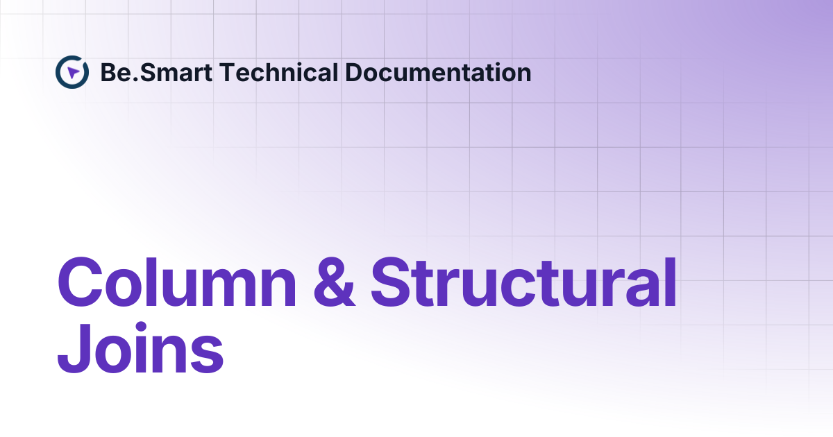 Column & Structural Joins | Be.Smart Technical Documentation